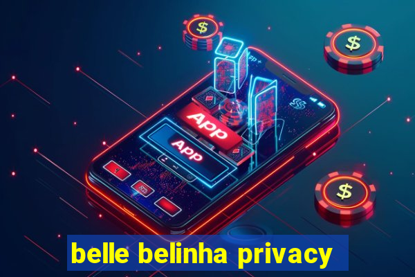 belle belinha privacy